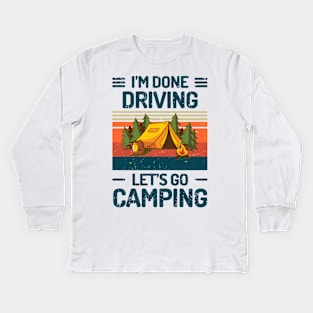 Im Done DRIVING Lets Go Camping Kids Long Sleeve T-Shirt